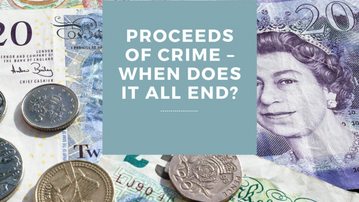 Proceeds of Crime – When Does It All End?